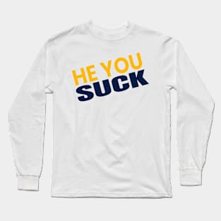 hey you suck Long Sleeve T-Shirt